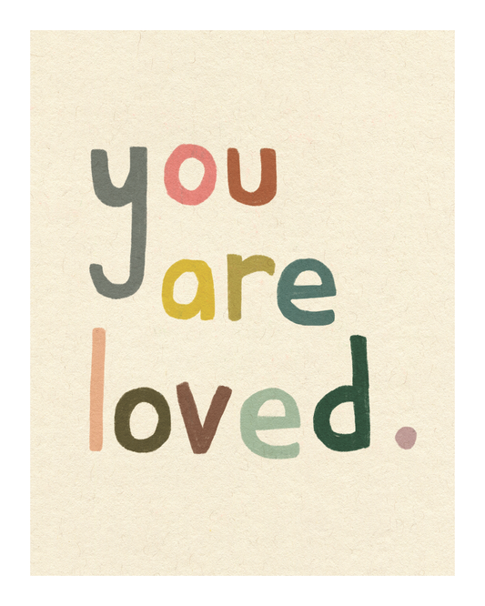 You Are Loved Print